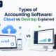 types-of-accounting-software-cloud-vs-desktop-explained
